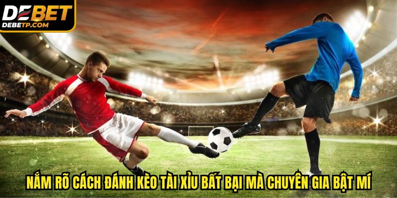 Nắm rõ cách đánh kèo tài xỉu bất bại mà chuyên gia bật mí