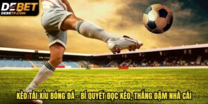 kèo tài xỉu bóng đá DEBET